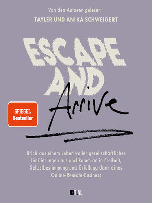 cover image of Escape and Arrive--Brich aus einem Leben voller gesellschaftlicher Limitierungen aus und komm an in Freiheit, Selbstbestimmung und Erfüllung dank deines Online-Remote-Business (Ungekürzt)